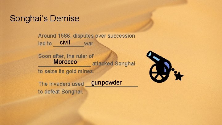 Songhai’s Demise Around 1586, disputes over succession civil led to _____war. Soon after, the