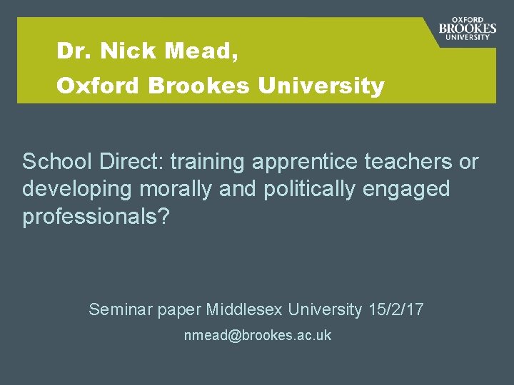 Dr. Nick Mead, Oxford Brookes University School Direct: training apprentice teachers or developing morally
