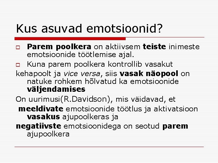 Kus asuvad emotsioonid? Parem poolkera on aktiivsem teiste inimeste emotsioonide töötlemise ajal. o Kuna