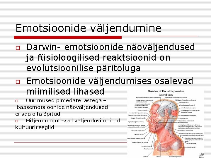 Emotsioonide väljendumine o o Darwin- emotsioonide näoväljendused ja füsioloogilised reaktsioonid on evolutsioonilise päritoluga Emotsioonide