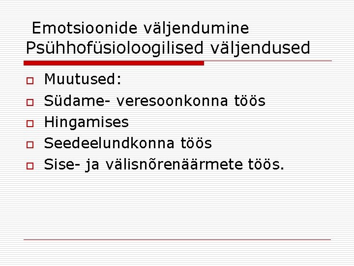 Emotsioonide väljendumine Psühhofüsioloogilised väljendused o o o Muutused: Südame- veresoonkonna töös Hingamises Seedeelundkonna töös