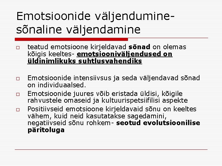 Emotsioonide väljenduminesõnaline väljendamine o o teatud emotsioone kirjeldavad sõnad on olemas kõigis keeltes- emotsiooniväljendused