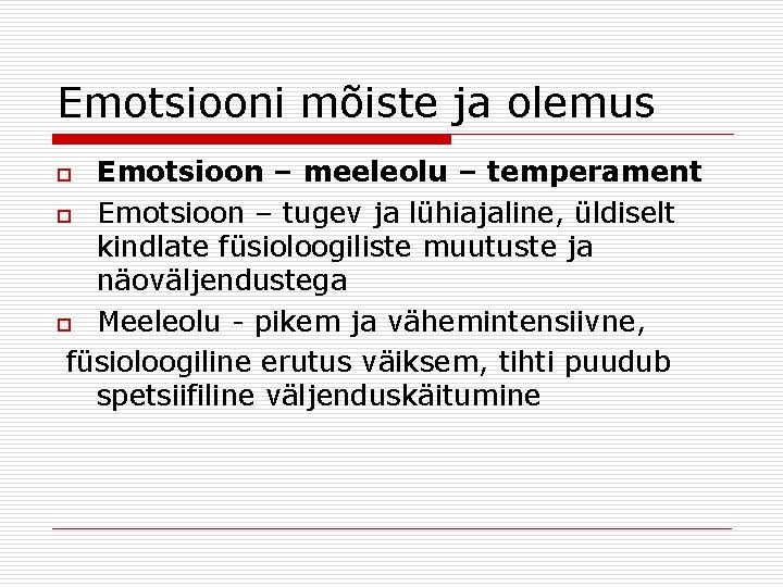 Emotsiooni mõiste ja olemus Emotsioon – meeleolu – temperament o Emotsioon – tugev ja