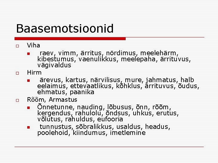 Baasemotsioonid o Viha raev, vimm, ärritus, nördimus, meelehärm, kibestumus, vaenulikkus, meelepaha, ärrituvus, vägivaldus Hirm