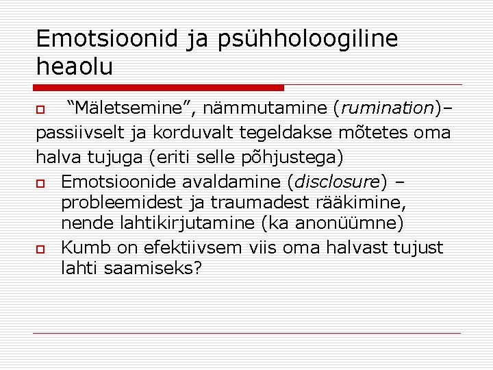 Emotsioonid ja psühholoogiline heaolu “Mäletsemine”, nämmutamine (rumination)– passiivselt ja korduvalt tegeldakse mõtetes oma halva