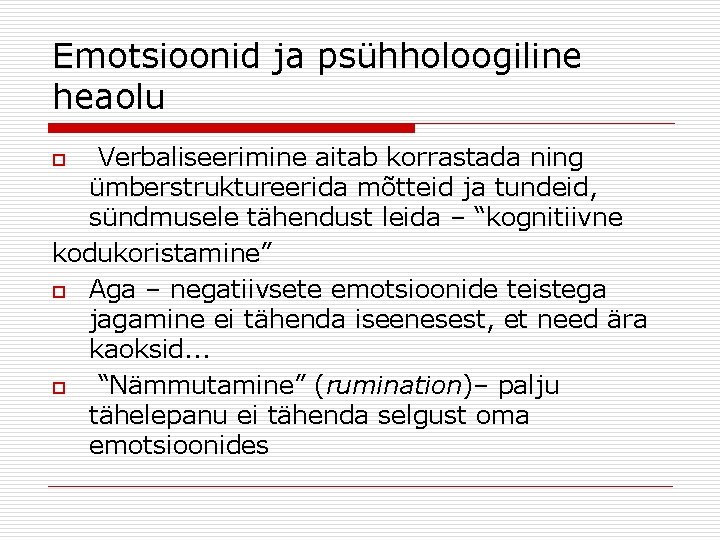 Emotsioonid ja psühholoogiline heaolu Verbaliseerimine aitab korrastada ning ümberstruktureerida mõtteid ja tundeid, sündmusele tähendust