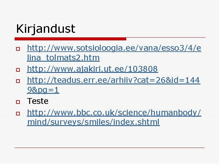 Kirjandust o o o http: //www. sotsioloogia. ee/vana/esso 3/4/e lina_tolmats 2. htm http: //www.
