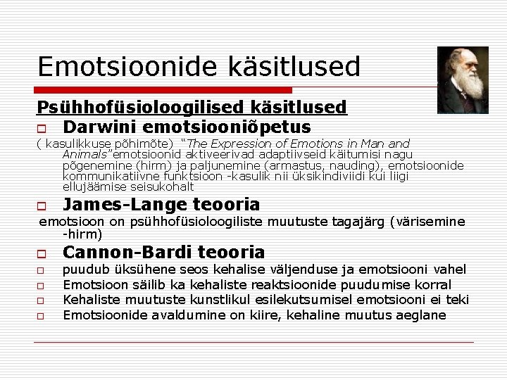 Emotsioonide käsitlused Psühhofüsioloogilised käsitlused o Darwini emotsiooniõpetus ( kasulikkuse põhimõte) “The Expression of Emotions