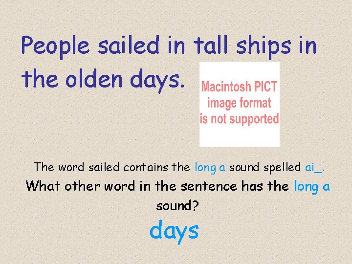 People sailed in tall ships in the olden days. The word sailed contains the People sailed in tall ships in the olden days. The word sailed contains the