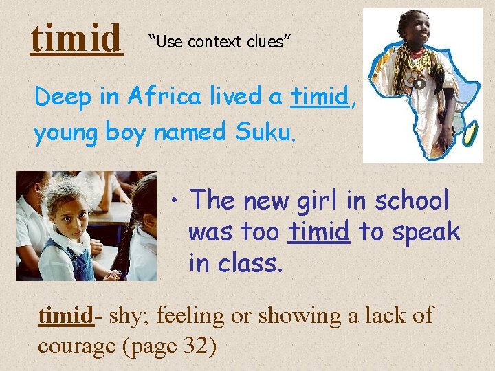 timid “Use context clues” Deep in Africa lived a timid, young boy named Suku.