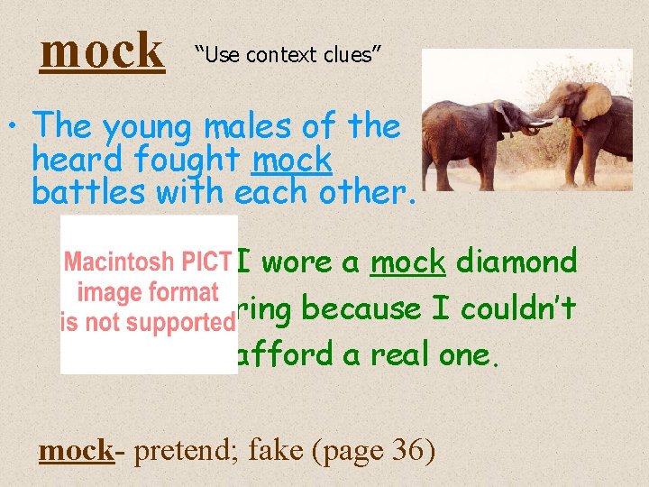 mock “Use context clues” • The young males of the heard fought mock battles