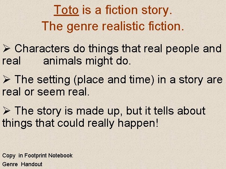 Toto is a fiction story. The genre realistic fiction. Ø Characters do things that