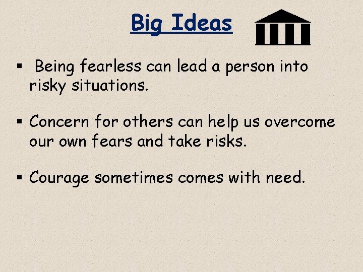 Big Ideas § Being fearless can lead a person into risky situations. § Concern Big Ideas § Being fearless can lead a person into risky situations. § Concern