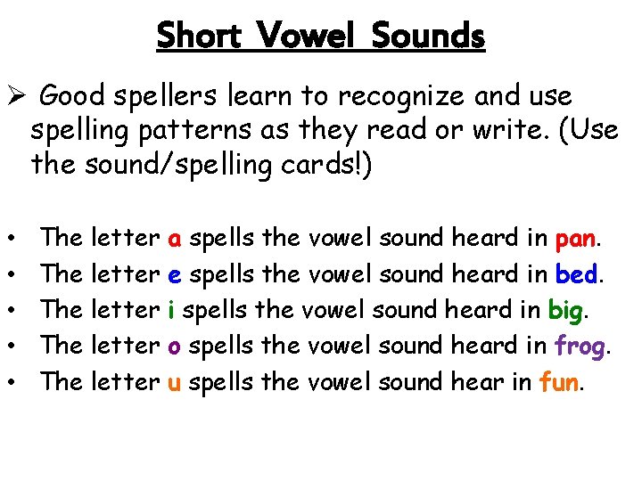 Short Vowel Sounds Ø Good spellers learn to recognize and use spelling patterns as Short Vowel Sounds Ø Good spellers learn to recognize and use spelling patterns as