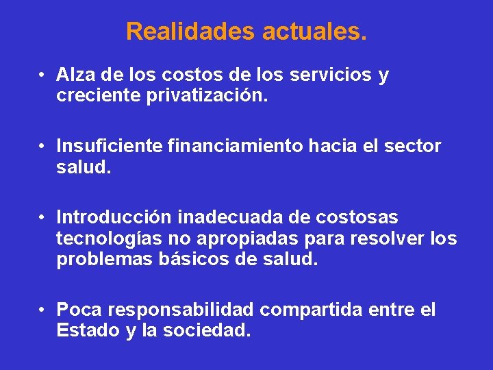 Realidades actuales. • Alza de los costos de los servicios y creciente privatización. •