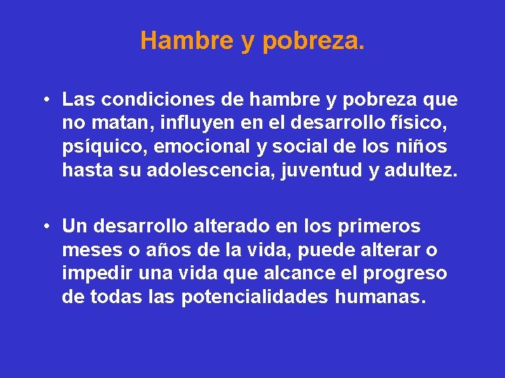 Hambre y pobreza. • Las condiciones de hambre y pobreza que no matan, influyen