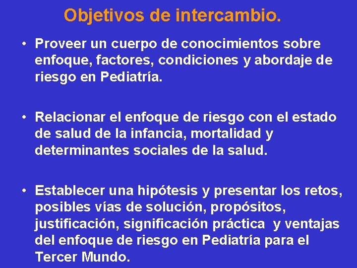 Objetivos de intercambio. • Proveer un cuerpo de conocimientos sobre enfoque, factores, condiciones y