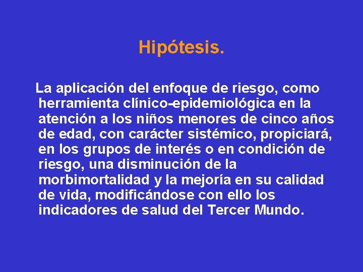 Hipótesis. La aplicación del enfoque de riesgo, como herramienta clínico-epidemiológica en la atención a