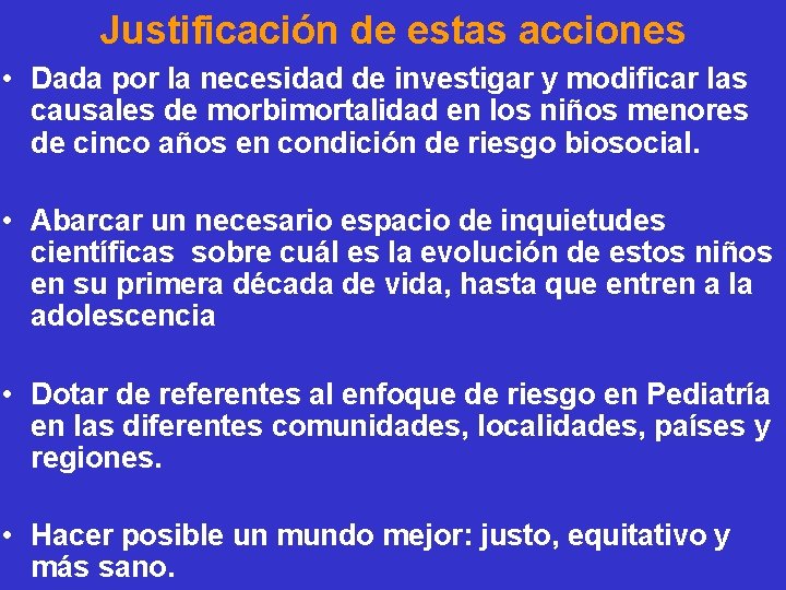 Justificación de estas acciones • Dada por la necesidad de investigar y modificar las