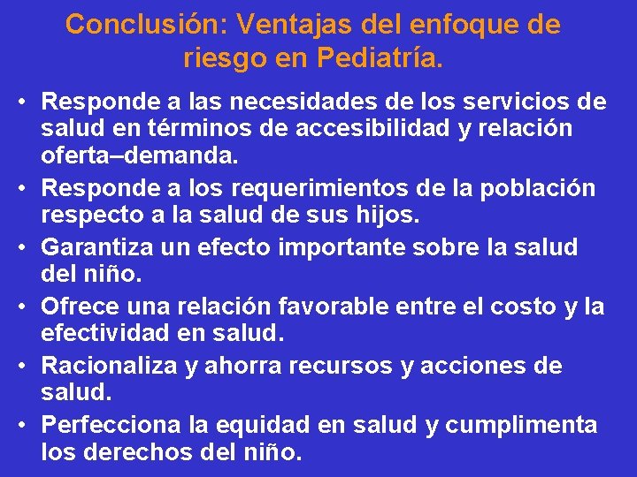 Conclusión: Ventajas del enfoque de riesgo en Pediatría. • Responde a las necesidades de