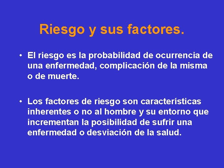 Riesgo y sus factores. • El riesgo es la probabilidad de ocurrencia de una
