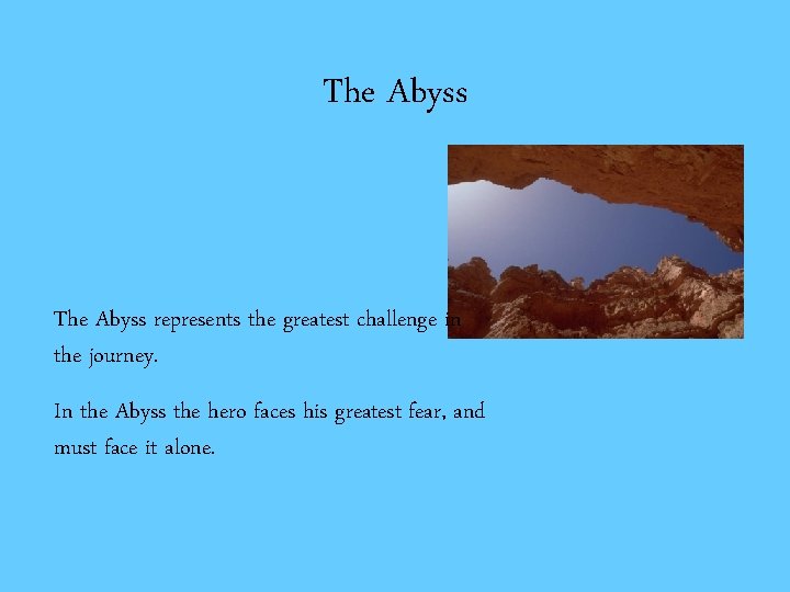 The Abyss represents the greatest challenge in the journey. In the Abyss the hero