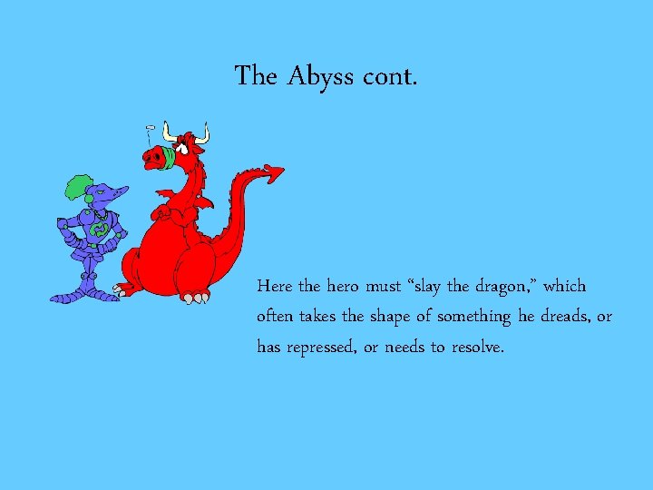 The Abyss cont. Here the hero must “slay the dragon, ” which often takes