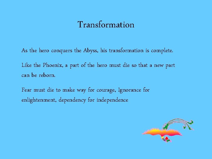 Transformation As the hero conquers the Abyss, his transformation is complete. Like the Phoenix,