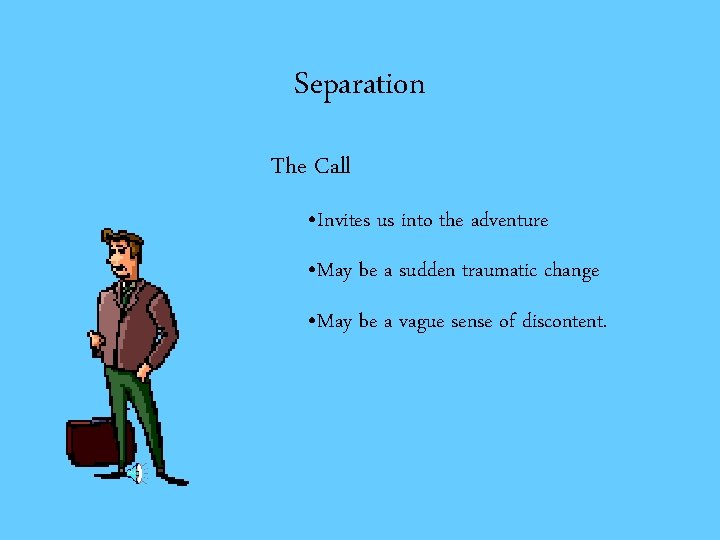 Separation The Call • Invites us into the adventure • May be a sudden