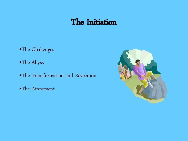 The Initiation • The Challenges • The Abyss • The Transformation and Revelation •
