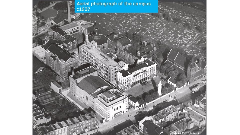 Aerial photograph of the campus c 1937 www. library. qmul. ac. uk/archives 