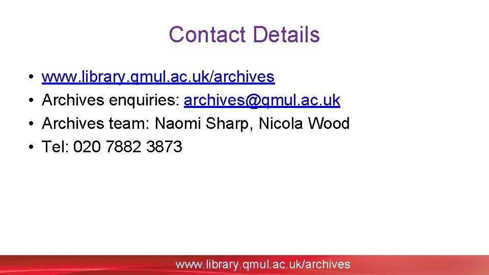 Contact Details • • www. library. qmul. ac. uk/archives Archives enquiries: archives@qmul. ac. uk