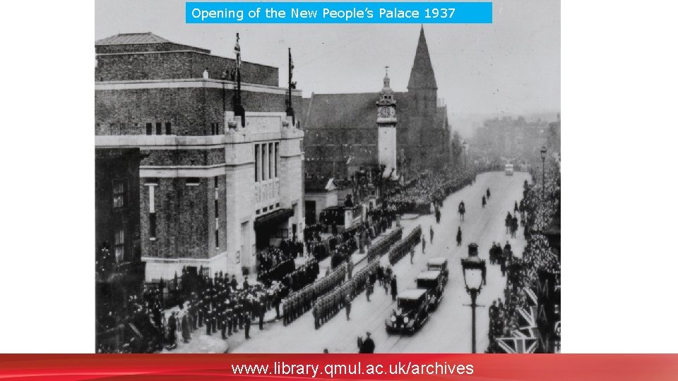 Opening of the New People’s Palace 1937 www. library. qmul. ac. uk/archives 