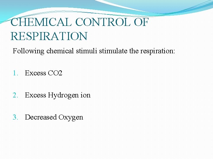 CHEMICAL CONTROL OF RESPIRATION Following chemical stimuli stimulate the respiration: 1. Excess CO 2