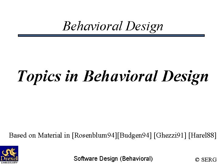 Behavioral Design Topics in Behavioral Design Based on Material in [Rosenblum 94][Budgen 94] [Ghezzi