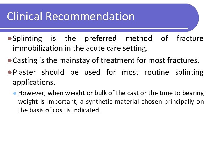 Clinical Recommendation l Splinting is the preferred method of fracture immobilization in the acute