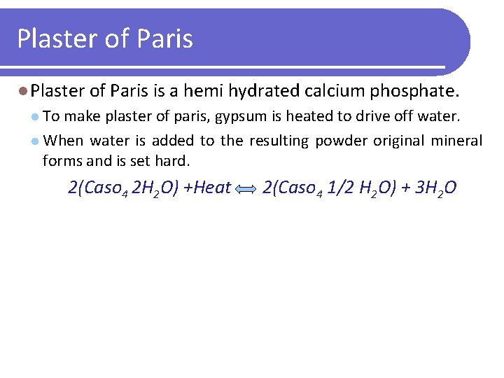 Plaster of Paris l Plaster of Paris is a hemi hydrated calcium phosphate. l