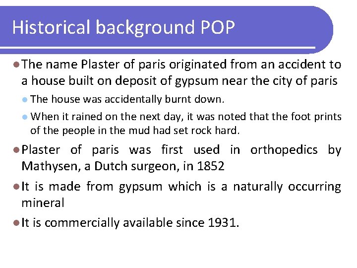 Historical background POP l The name Plaster of paris originated from an accident to