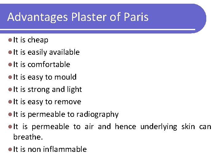 Advantages Plaster of Paris l It is cheap l It is easily available l