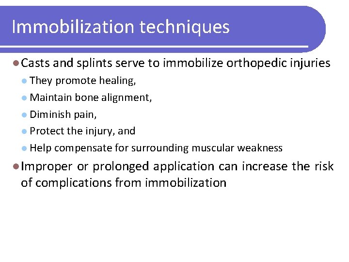 Immobilization techniques l Casts and splints serve to immobilize orthopedic injuries l They promote