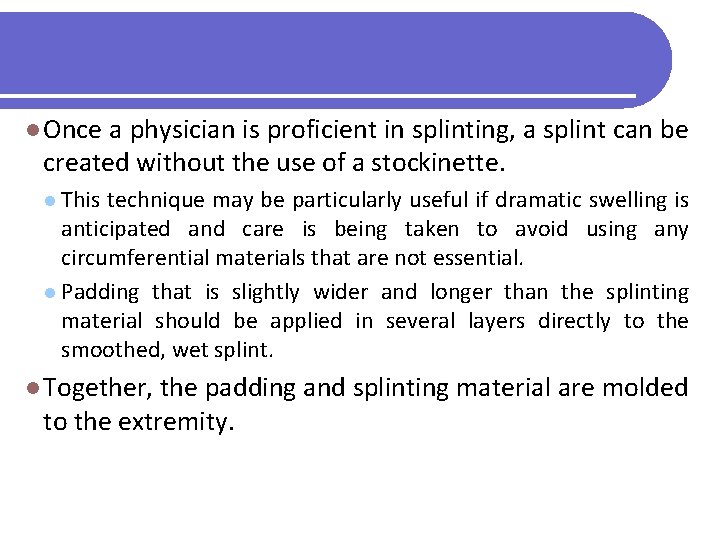 l Once a physician is proficient in splinting, a splint can be created without