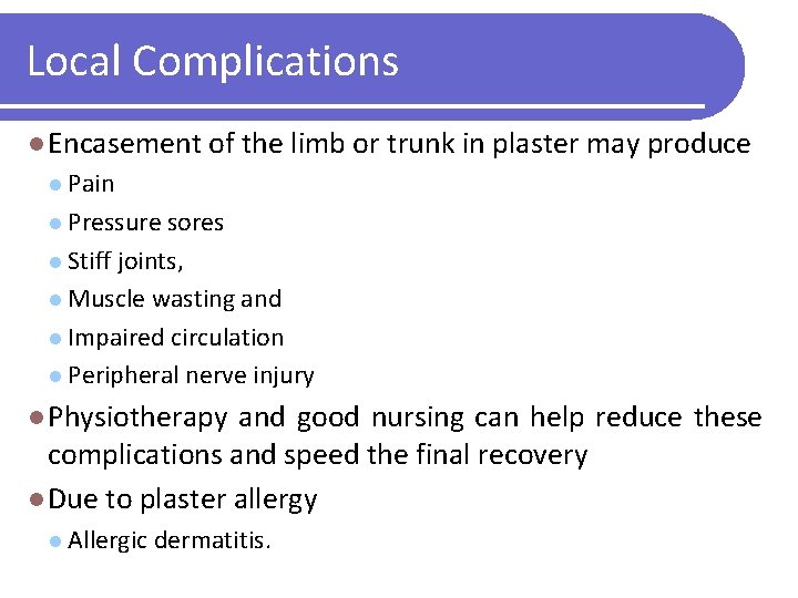 Local Complications l Encasement of the limb or trunk in plaster may produce l
