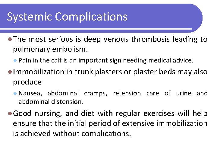 Systemic Complications l The most serious is deep venous thrombosis leading to pulmonary embolism.