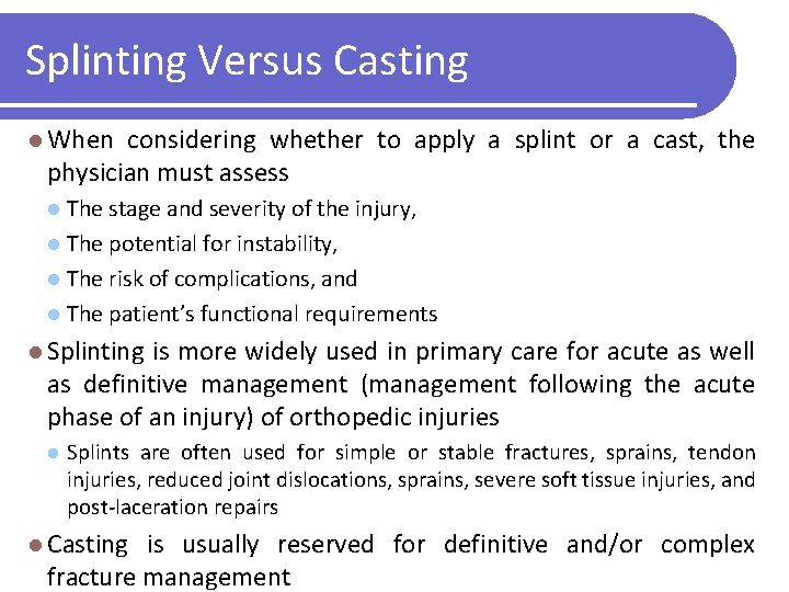 Splinting Versus Casting l When considering whether to apply a splint or a cast,