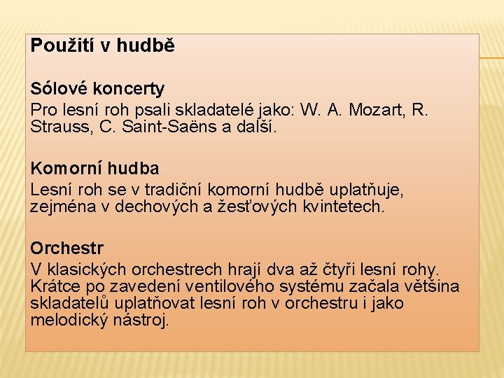 Použití v hudbě Sólové koncerty Pro lesní roh psali skladatelé jako: W. A. Mozart, Použití v hudbě Sólové koncerty Pro lesní roh psali skladatelé jako: W. A. Mozart,