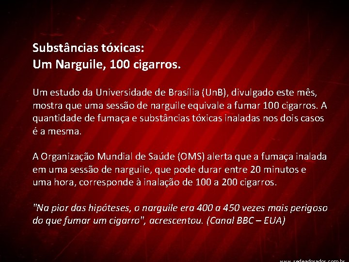Substâncias tóxicas: Um Narguile, 100 cigarros. Um estudo da Universidade de Brasília (Un. B),