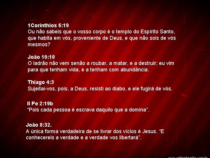1 Corinthios 6: 19 Ou não sabeis que o vosso corpo é o templo