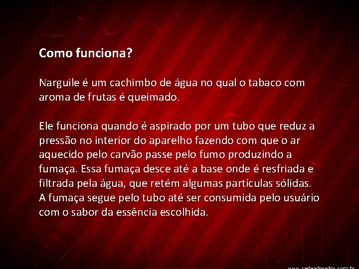 Como funciona? Narguile é um cachimbo de água no qual o tabaco com aroma
