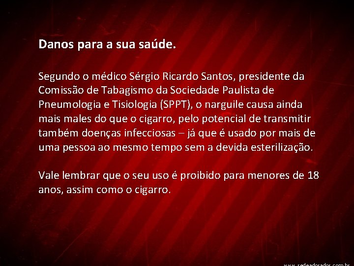 Danos para a sua saúde. Segundo o médico Sérgio Ricardo Santos, presidente da Comissão