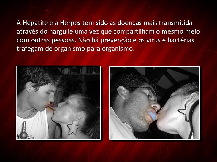 A Hepatite e a Herpes tem sido as doenças mais transmitida através do narguile